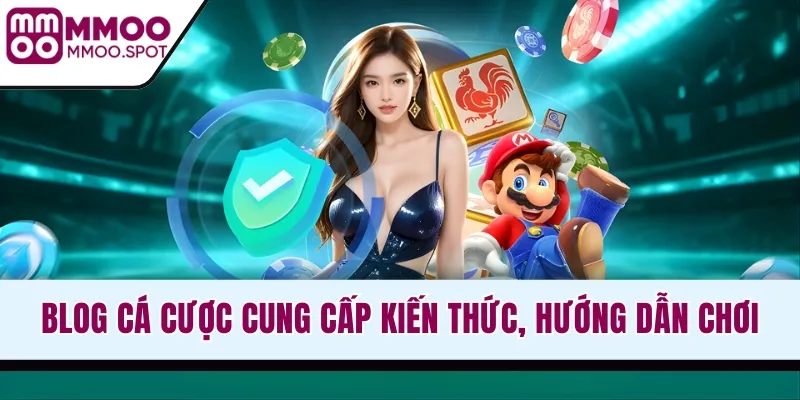 Blog cá cược cung cấp kiến thức, hướng dẫn chơi game