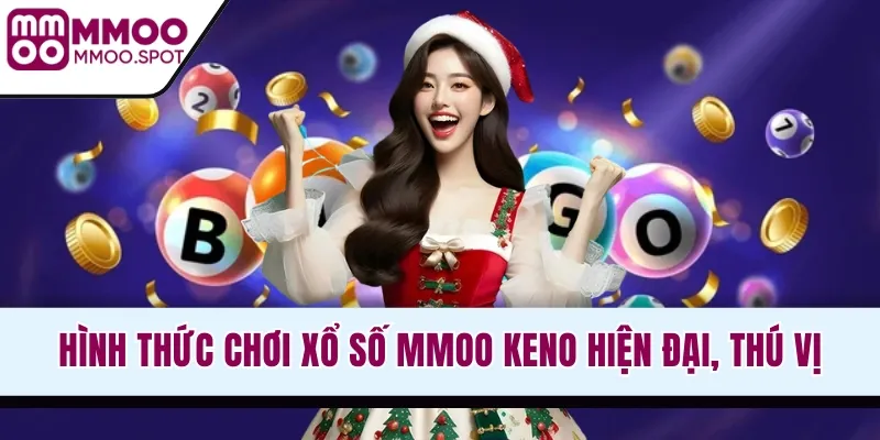 Hình thức chơi xổ số MMOO Keno hiện đại, thú vị