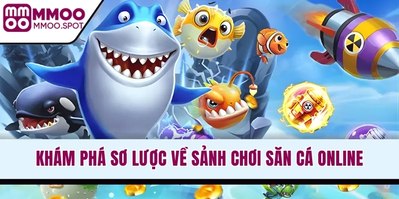 Khám phá sơ lược về sảnh chơi săn cá online